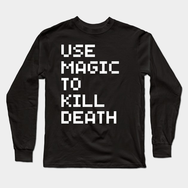 Use Magic To Kill Death Long Sleeve T-Shirt by GibletBlizzard